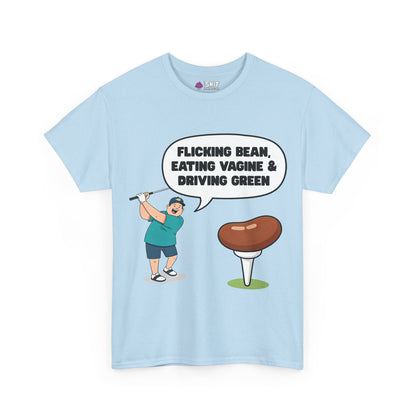 "Flicking Bean, Eating Vagine & Driving Green" Tee