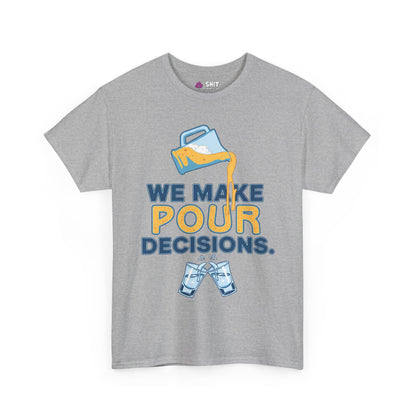 We Make Pour Decisions Tee