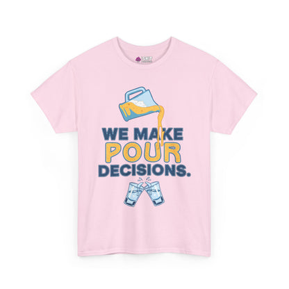 We Make Pour Decisions Tee