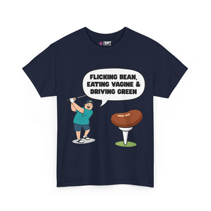 "Flicking Bean, Eating Vagine & Driving Green" Tee