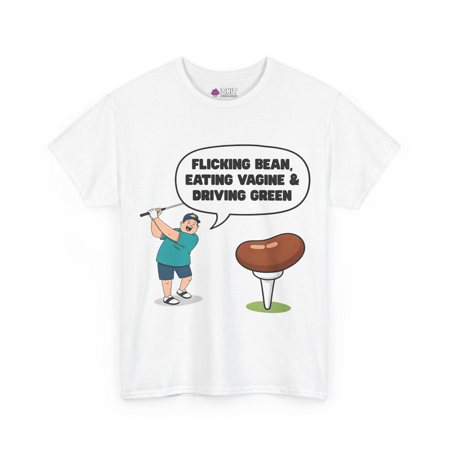 "Flicking Bean, Eating Vagine & Driving Green" Tee
