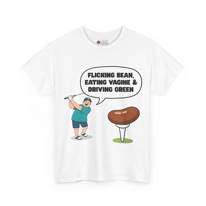 "Flicking Bean, Eating Vagine & Driving Green" Tee