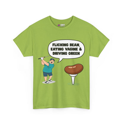 "Flicking Bean, Eating Vagine & Driving Green" Tee