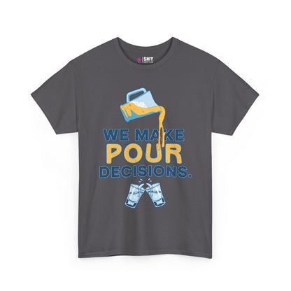 We Make Pour Decisions Tee