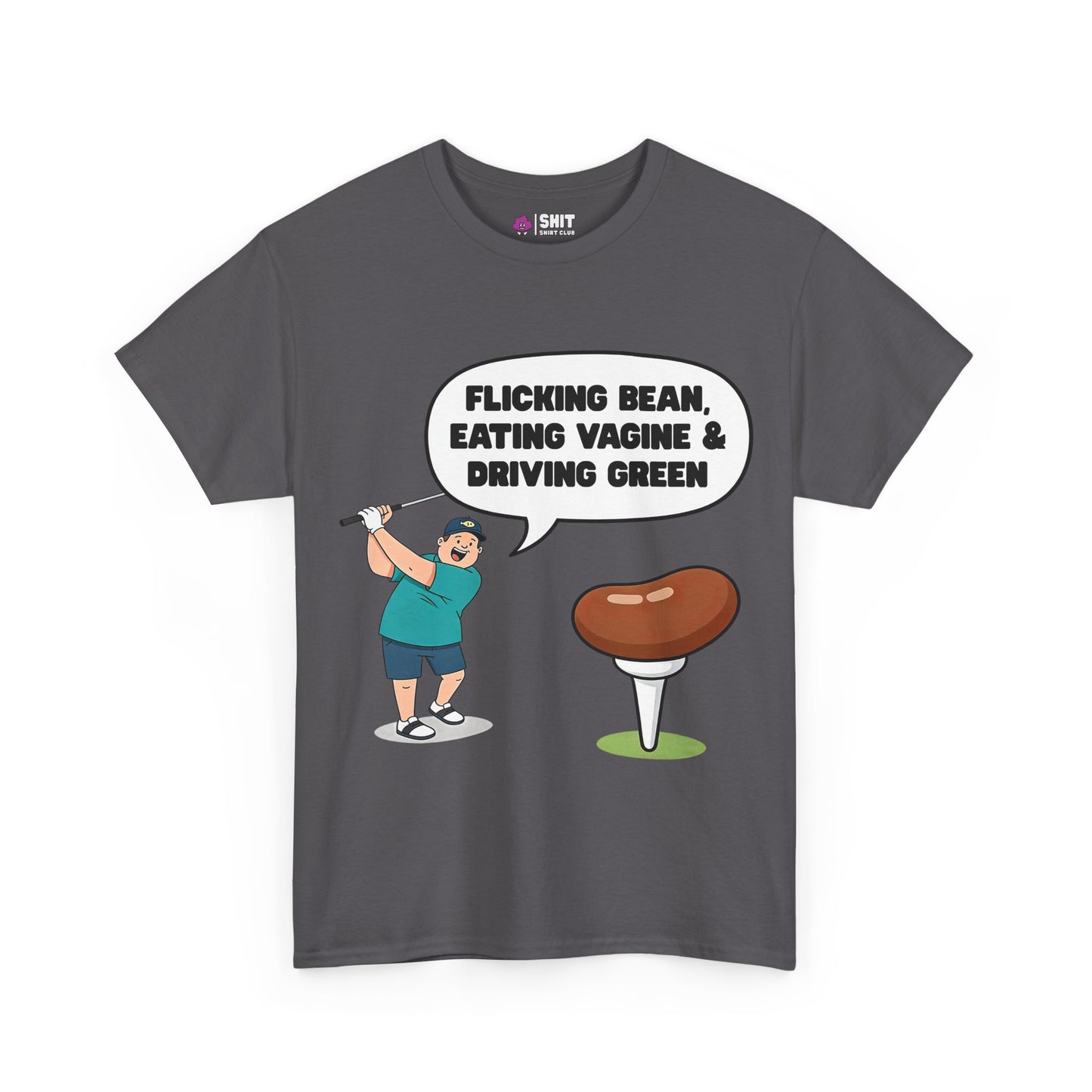 "Flicking Bean, Eating Vagine & Driving Green" Tee
