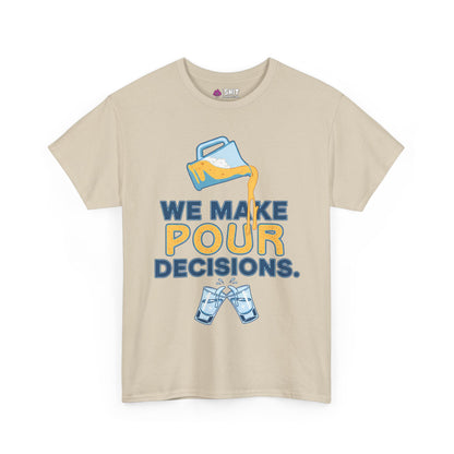 We Make Pour Decisions Tee
