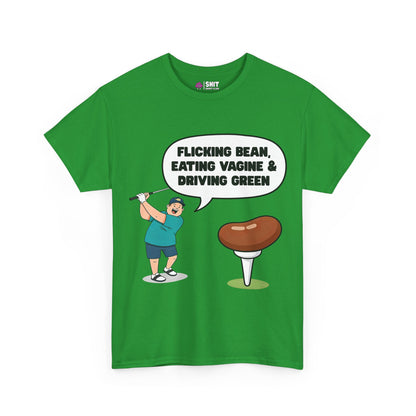"Flicking Bean, Eating Vagine & Driving Green" Tee