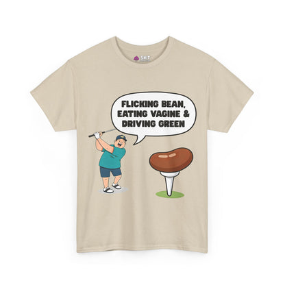 "Flicking Bean, Eating Vagine & Driving Green" Tee
