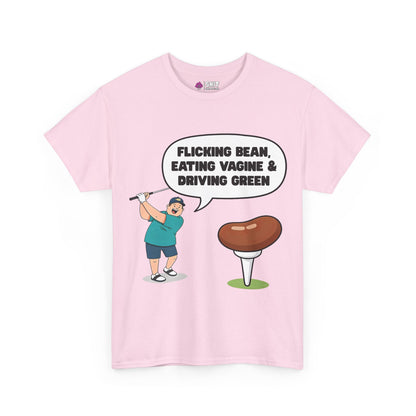 "Flicking Bean, Eating Vagine & Driving Green" Tee