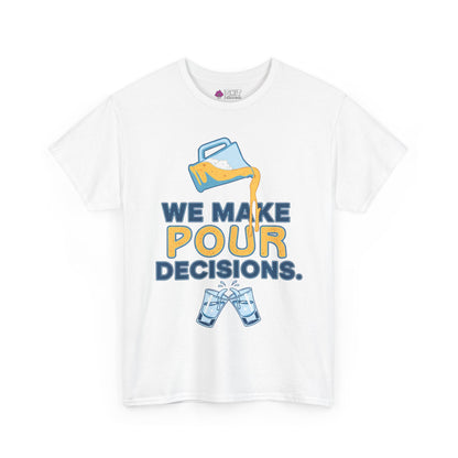 We Make Pour Decisions Tee
