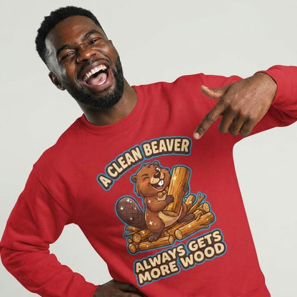 A Clean Beaver Always Gets More Wood Funny Sweatshirt - Shit Shirt Club 
