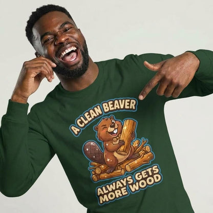 A Clean Beaver Always Gets More Wood Funny Sweatshirt - Shit Shirt Club 
