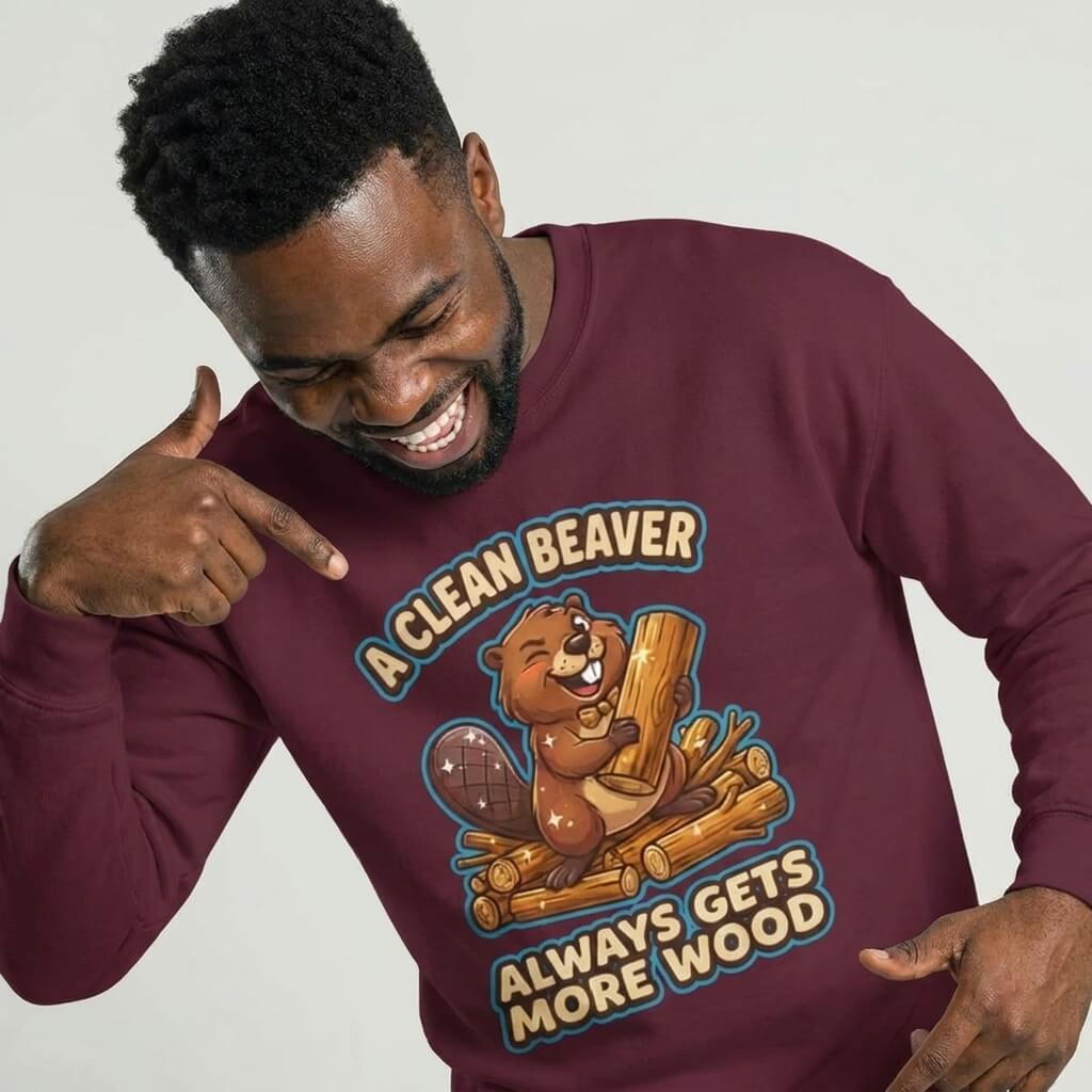 A Clean Beaver Always Gets More Wood Funny Sweatshirt - Shit Shirt Club 