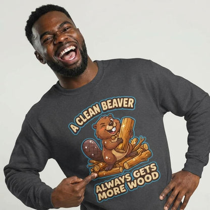 A Clean Beaver Always Gets More Wood Funny Sweatshirt - Shit Shirt Club 