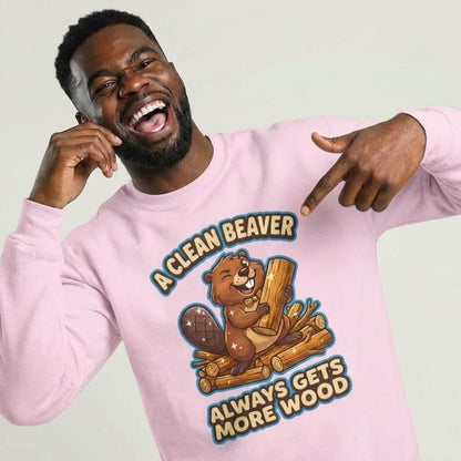 A Clean Beaver Always Gets More Wood Funny Sweatshirt - Shit Shirt Club 