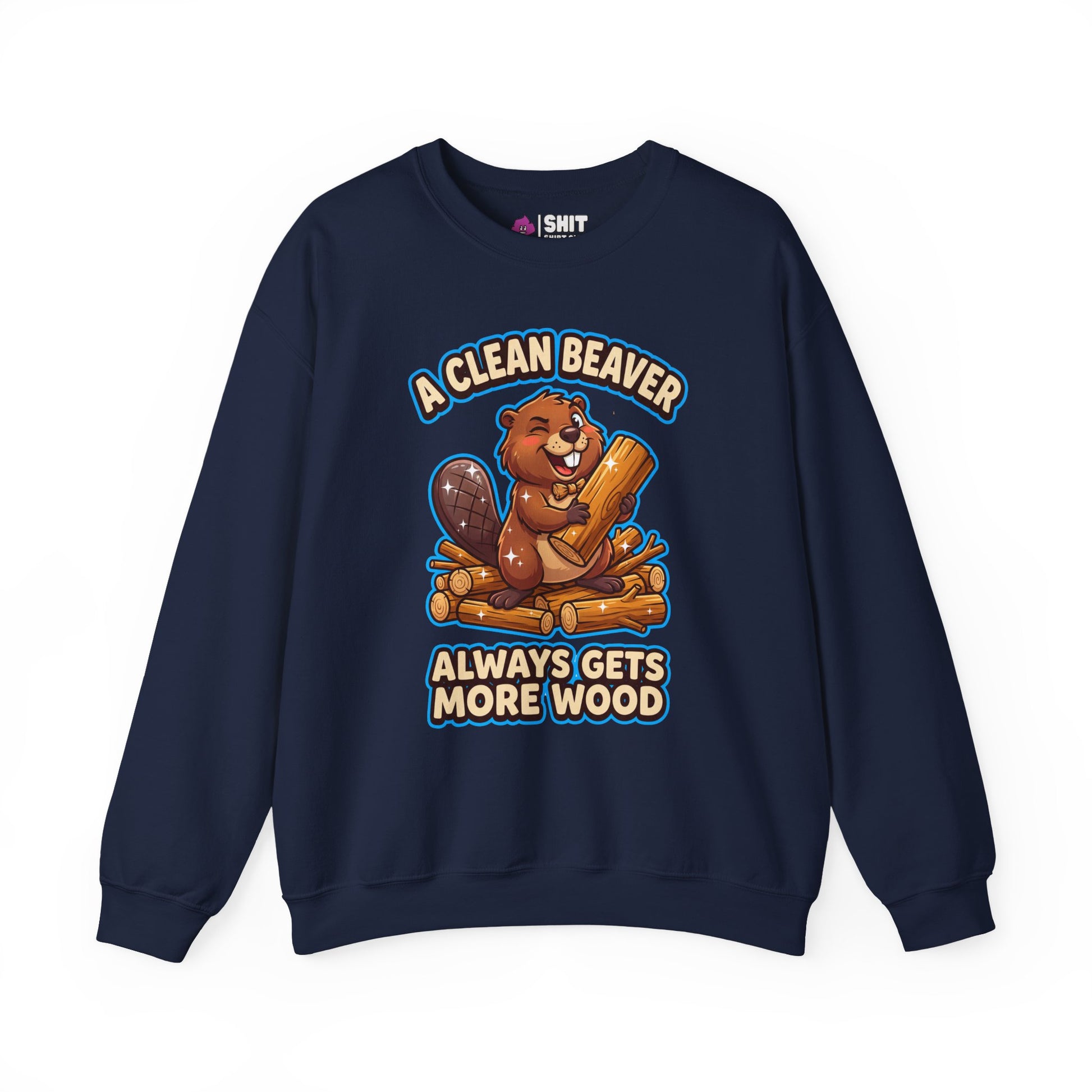 A Clean Beaver Always Gets More Wood Funny Sweatshirt - Shit Shirt Club 