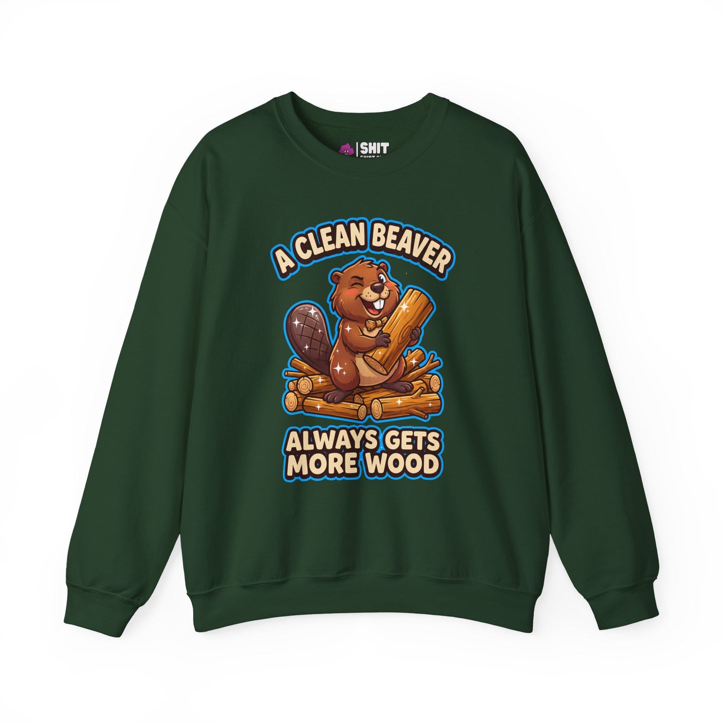 A Clean Beaver Always Gets More Wood Funny Sweatshirt - Shit Shirt Club 