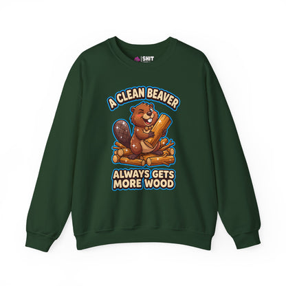 A Clean Beaver Always Gets More Wood Funny Sweatshirt - Shit Shirt Club 