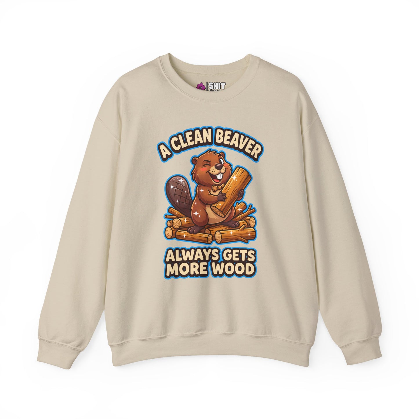 A Clean Beaver Always Gets More Wood Funny Sweatshirt - Shit Shirt Club 