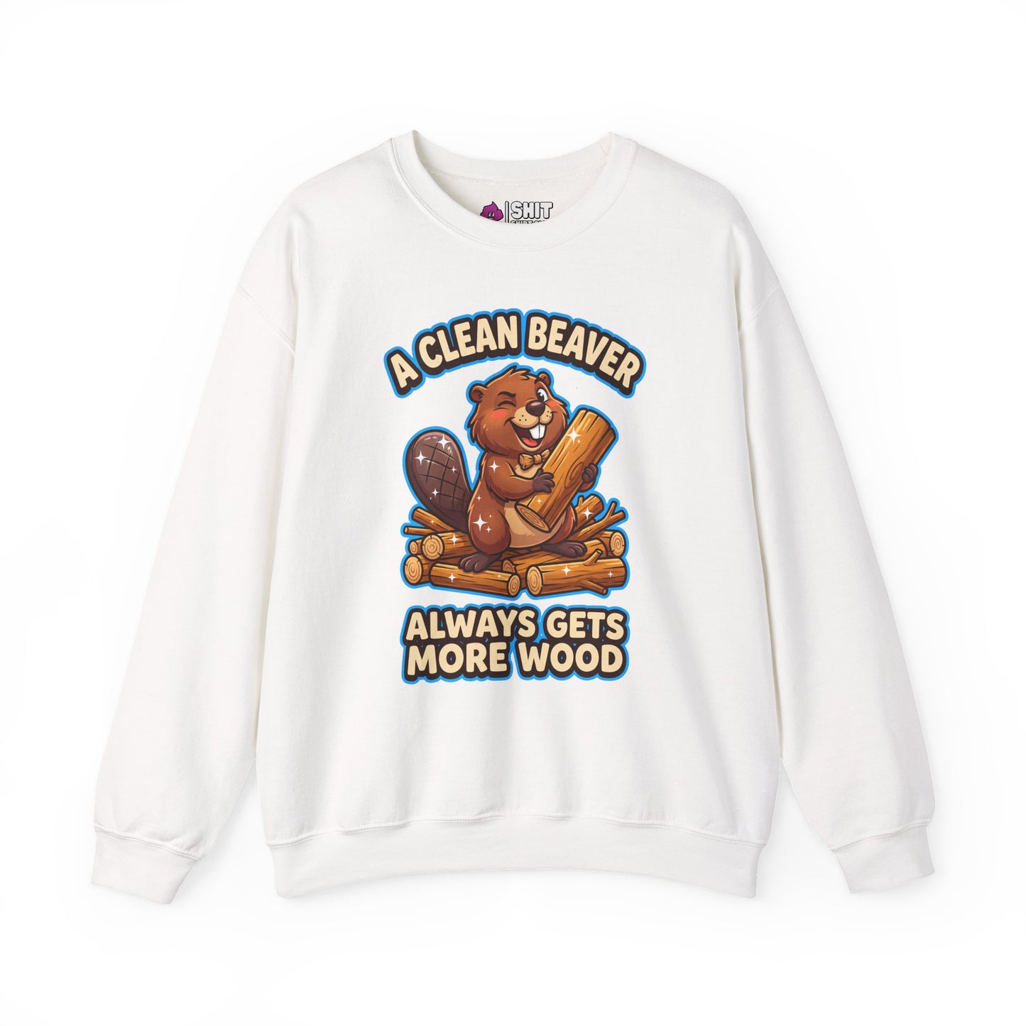 A Clean Beaver Always Gets More Wood Funny Sweatshirt - Shit Shirt Club 