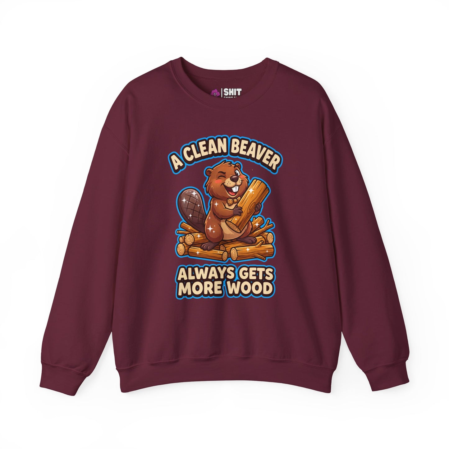 A Clean Beaver Always Gets More Wood Funny Sweatshirt - Shit Shirt Club 