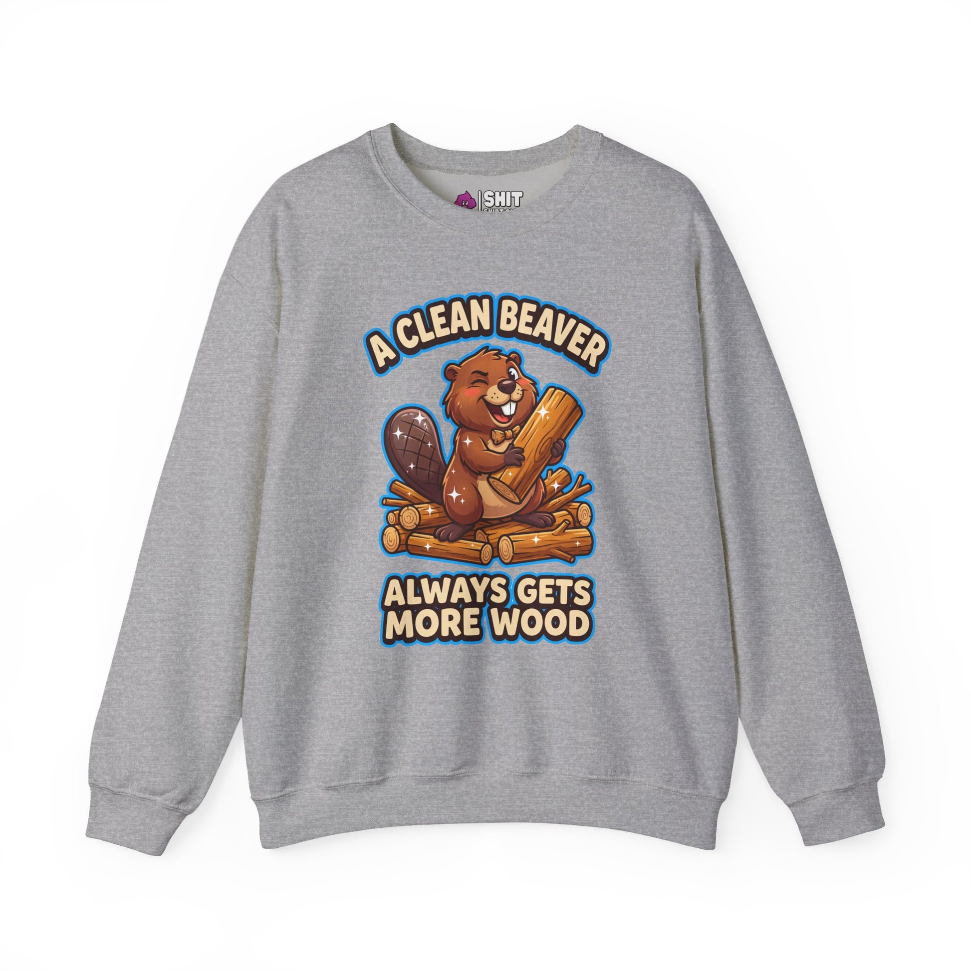 A Clean Beaver Always Gets More Wood Funny Sweatshirt - Shit Shirt Club 