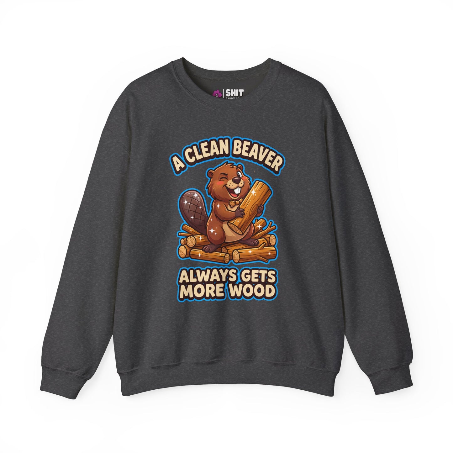 A Clean Beaver Always Gets More Wood Funny Sweatshirt - Shit Shirt Club 
