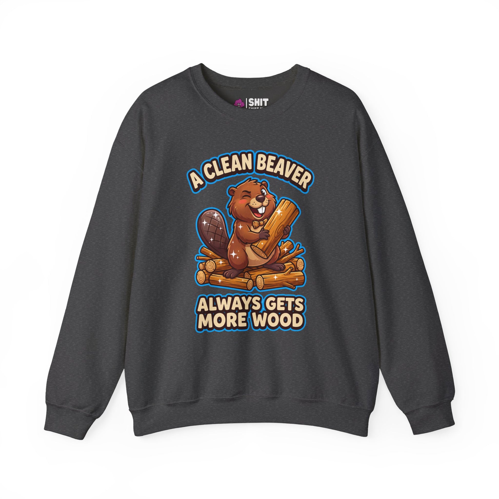 A Clean Beaver Always Gets More Wood Funny Sweatshirt - Shit Shirt Club 