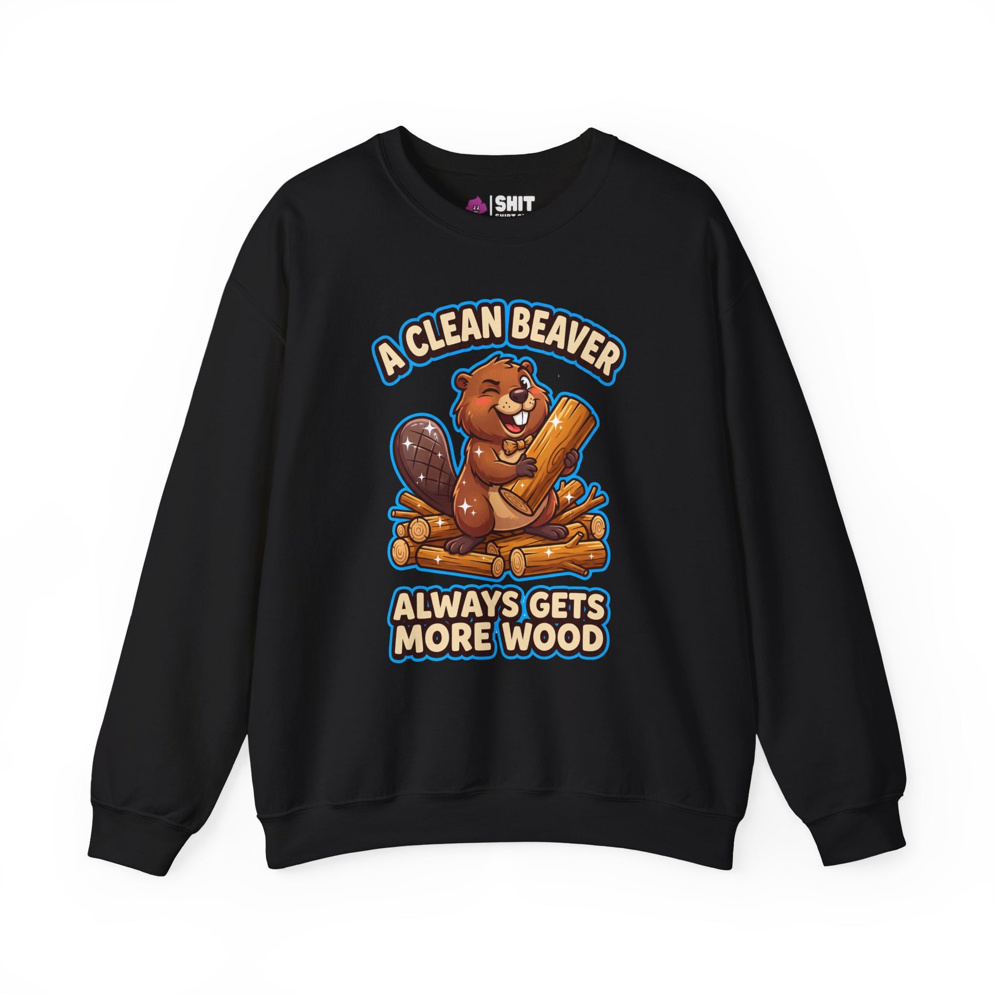 A Clean Beaver Always Gets More Wood Funny Sweatshirt - Shit Shirt Club 