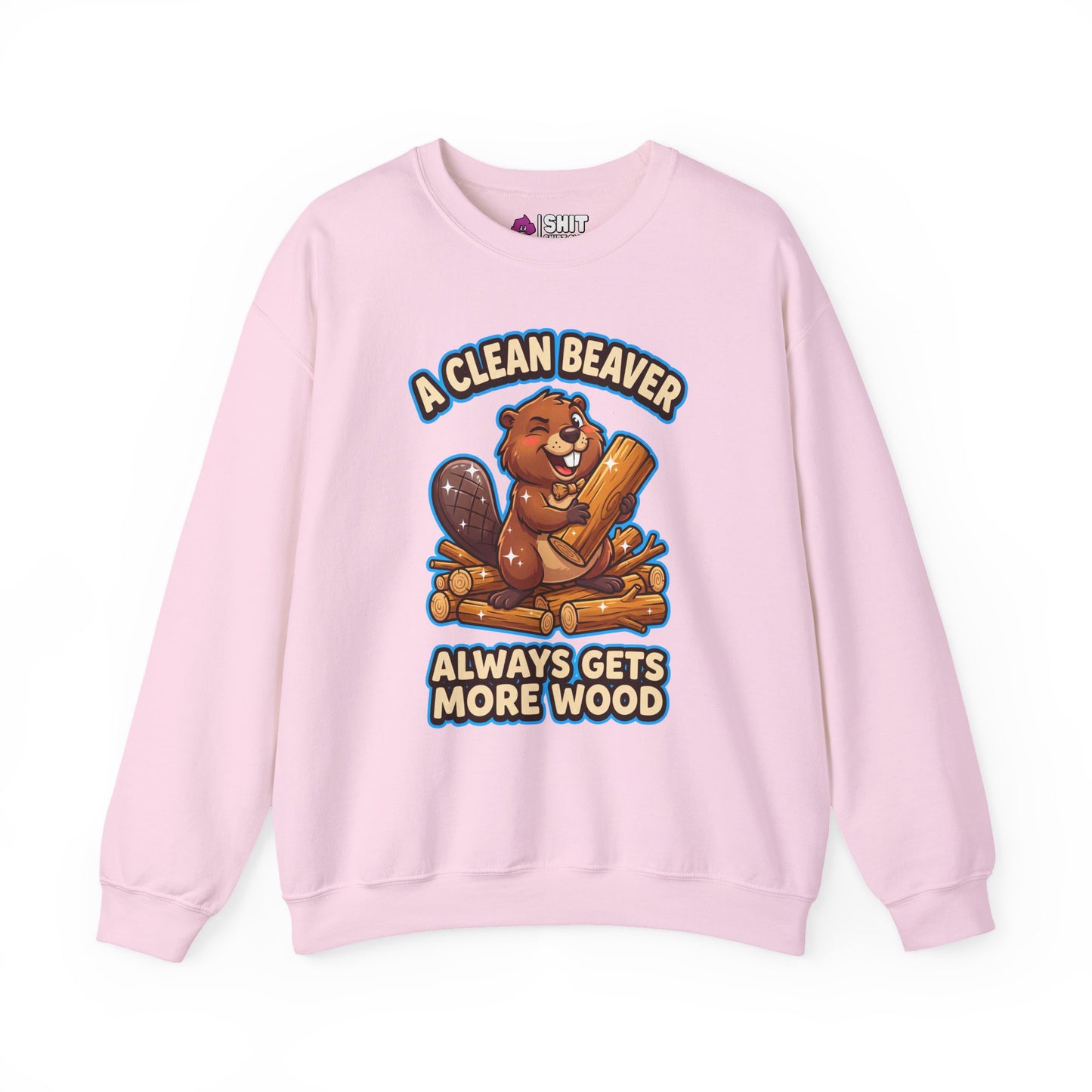 A Clean Beaver Always Gets More Wood Funny Sweatshirt - Shit Shirt Club 
