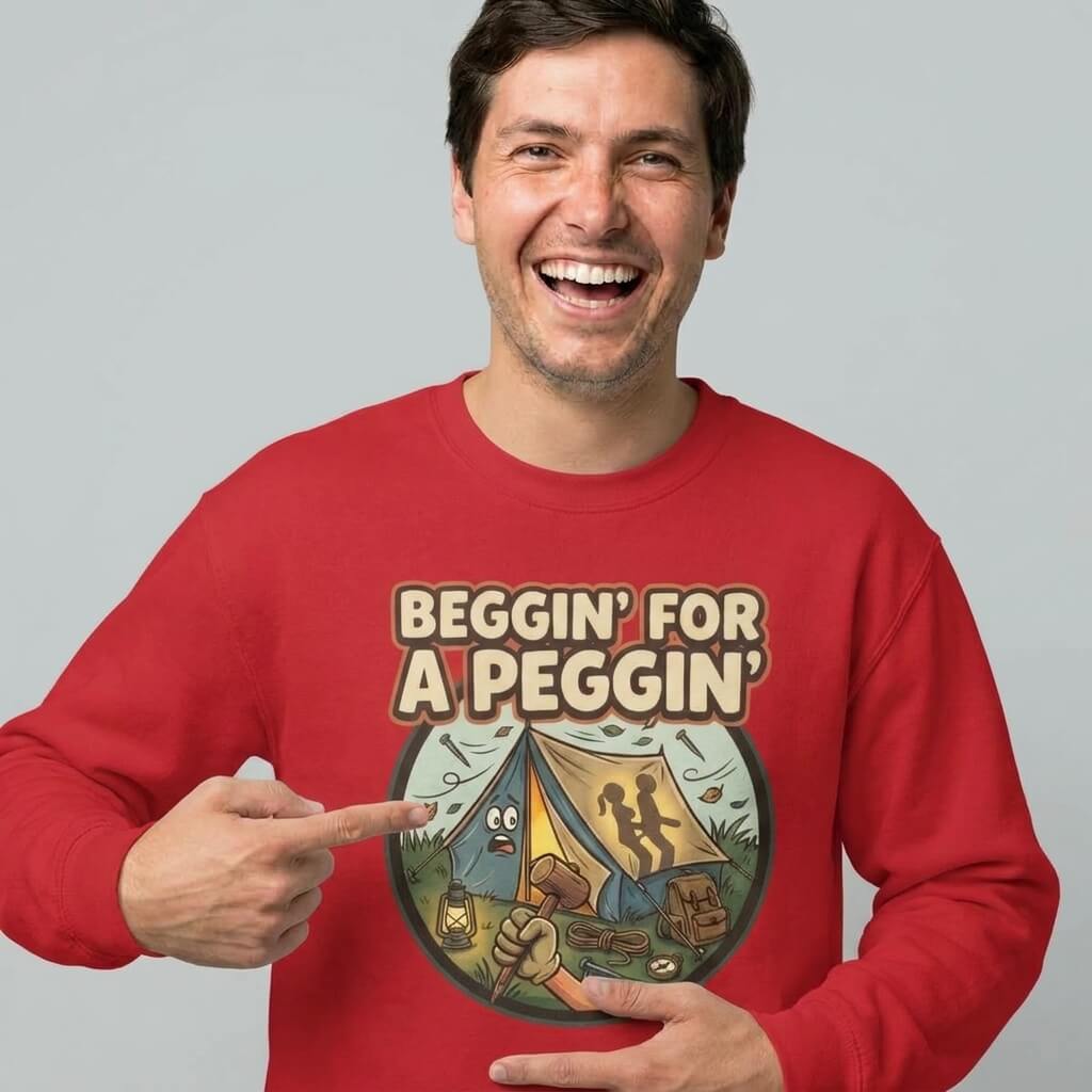 Beggin For A Peggin Funny Camping Sweatshirt - Shit Shirt Club 