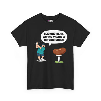 "Flicking Bean, Eating Vagine & Driving Green" Tee - Shit Shirt Club 