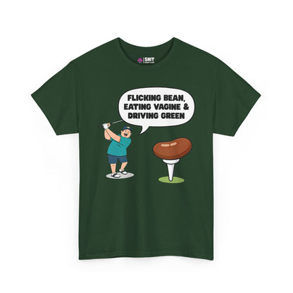 "Flicking Bean, Eating Vagine & Driving Green" Tee - Shit Shirt Club 
