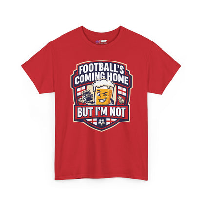 "Football's Coming Home, But I'm Not" Funny England Tee - Shit Shirt Club 