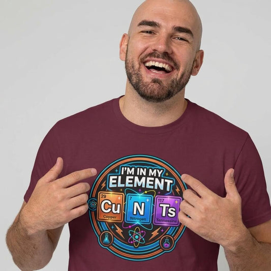 I'm In My Element Cu N Ts Rude Tee - Shit Shirt Club 