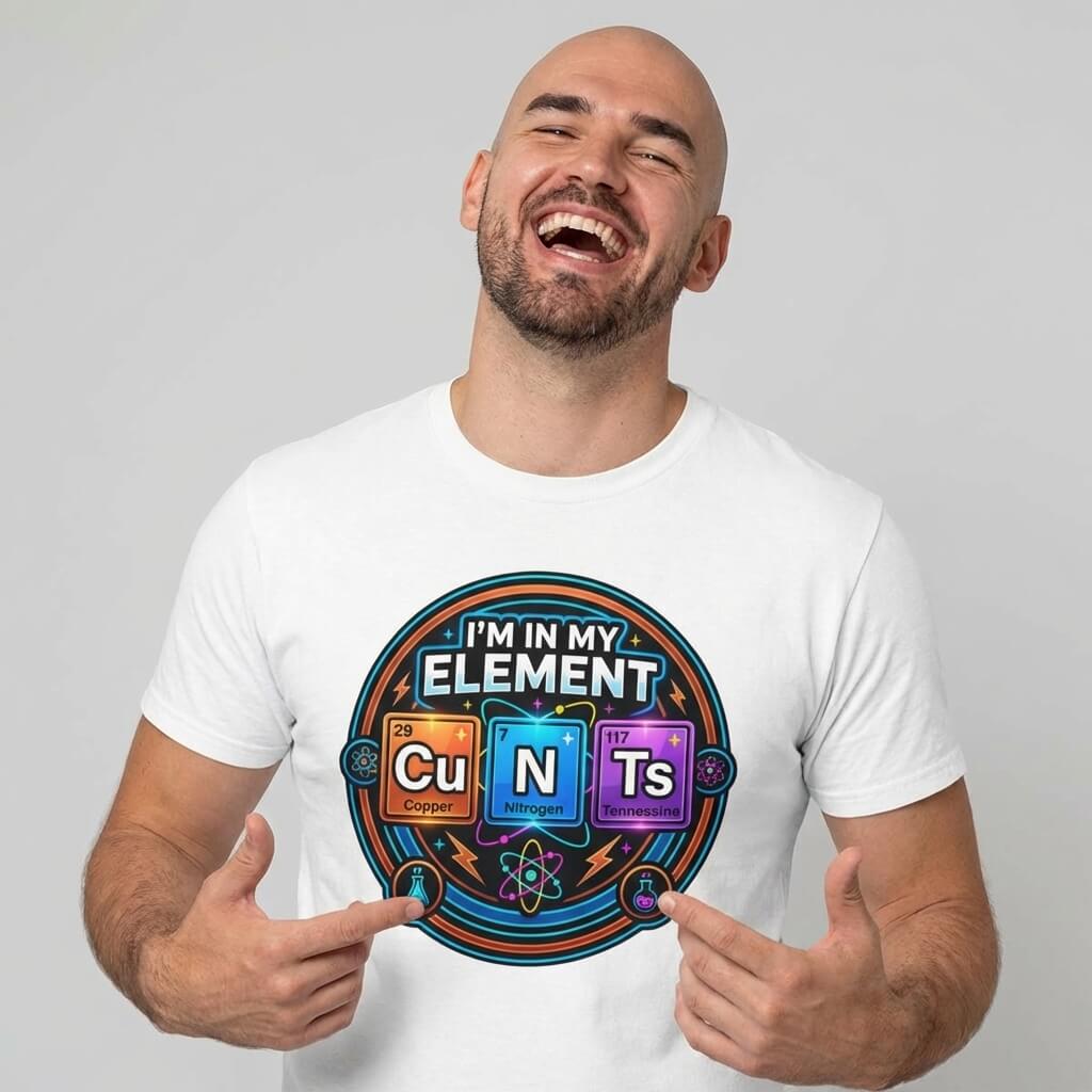 I'm In My Element Cu N Ts Rude Tee - Shit Shirt Club 