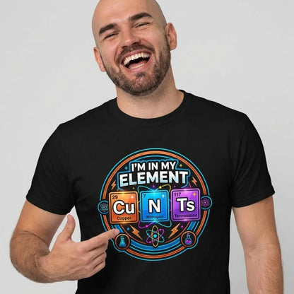 I'm In My Element Cu N Ts Rude Tee - Shit Shirt Club 