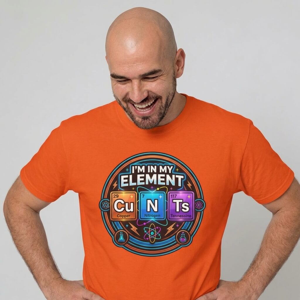 I'm In My Element Cu N Ts Rude Tee - Shit Shirt Club 