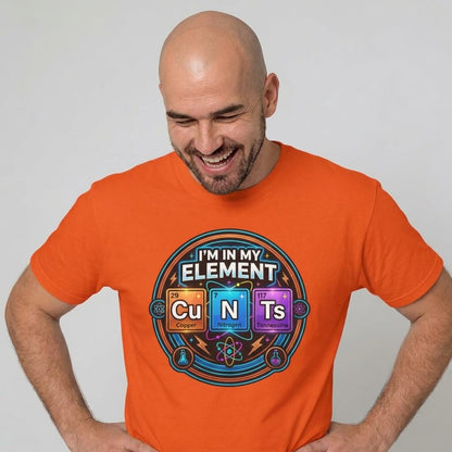 I'm In My Element Cu N Ts Rude Tee - Shit Shirt Club 