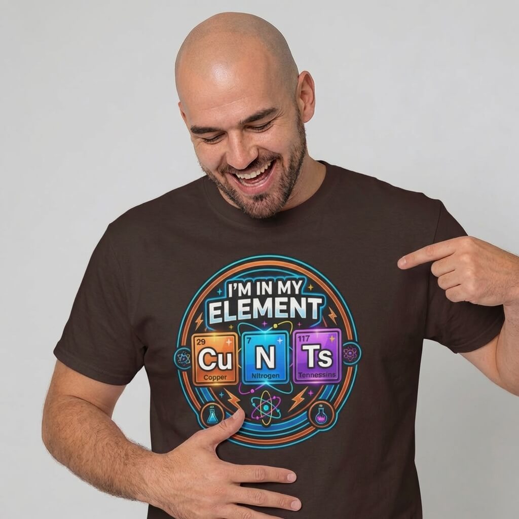 I'm In My Element Cu N Ts Rude Tee - Shit Shirt Club 