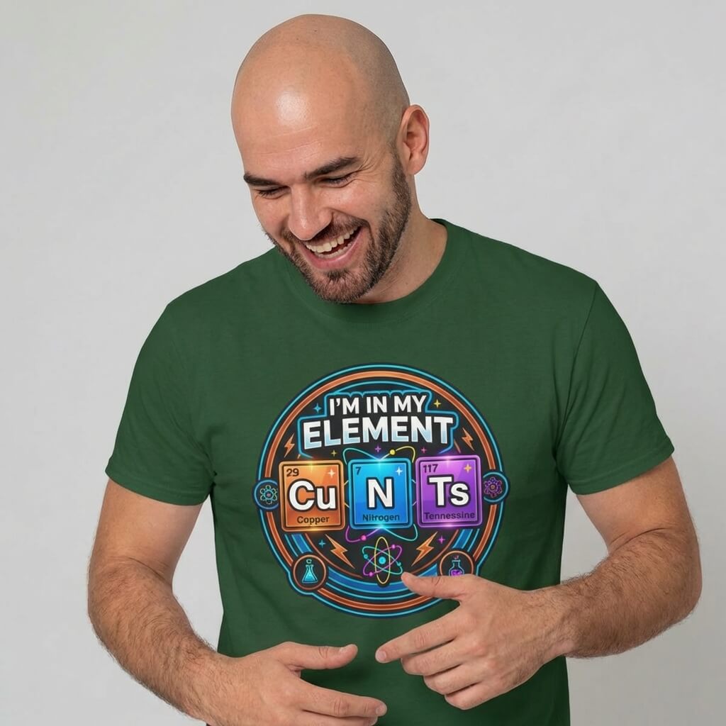 I'm In My Element Cu N Ts Rude Tee - Shit Shirt Club 