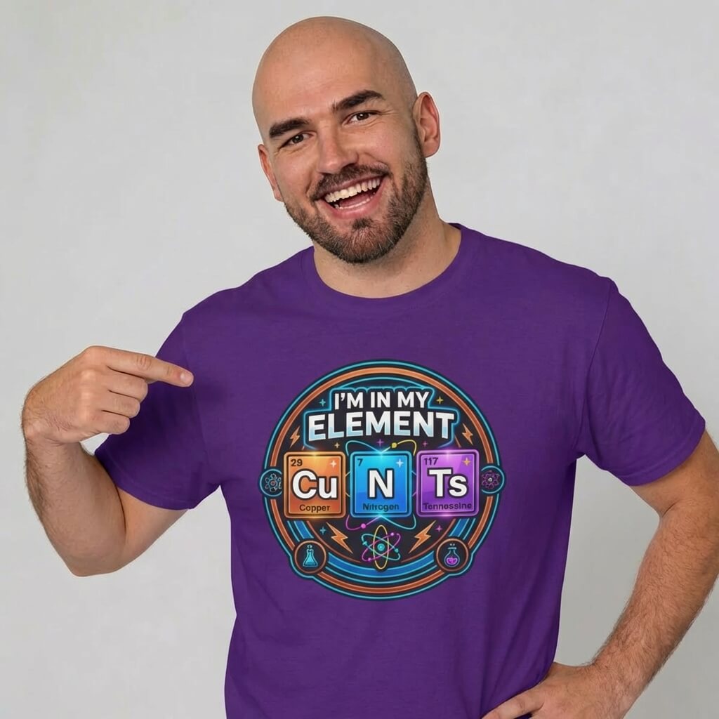 I'm In My Element Cu N Ts Rude Tee - Shit Shirt Club 