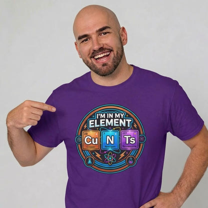 I'm In My Element Cu N Ts Rude Tee - Shit Shirt Club 