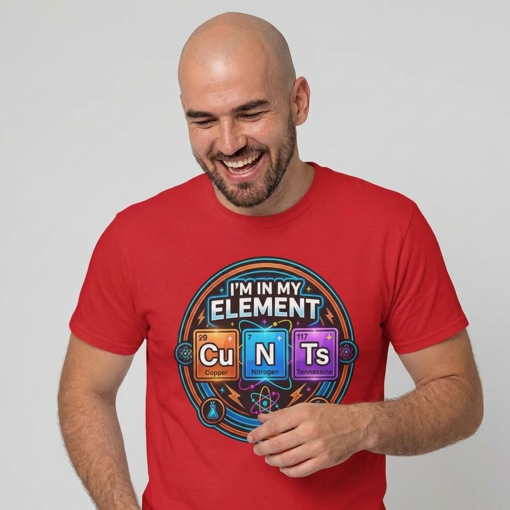 I'm In My Element Cu N Ts Rude Tee - Shit Shirt Club 