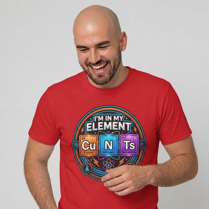 I'm In My Element Cu N Ts Rude Tee - Shit Shirt Club 