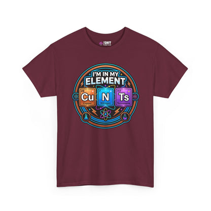 I'm In My Element Cu N Ts Rude Tee - Shit Shirt Club 