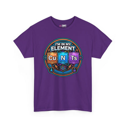I'm In My Element Cu N Ts Rude Tee - Shit Shirt Club 