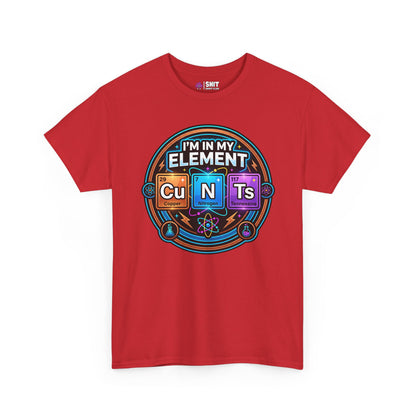 I'm In My Element Cu N Ts Rude Tee - Shit Shirt Club 