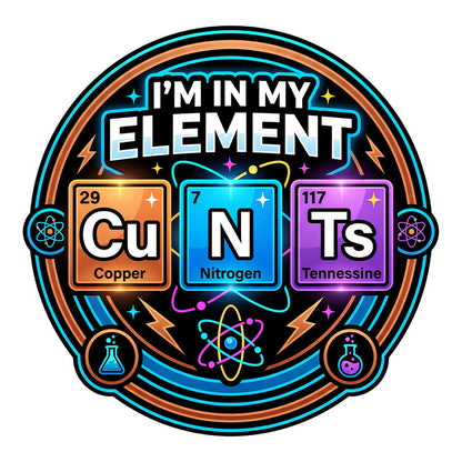 I'm In My Element Cu N Ts Rude Tee - Shit Shirt Club 