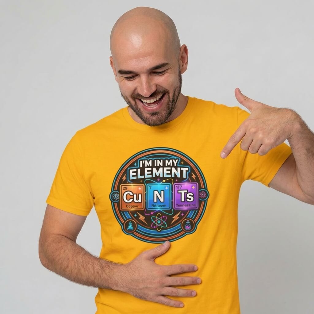 I'm In My Element Cu N Ts Rude Tee - Shit Shirt Club 